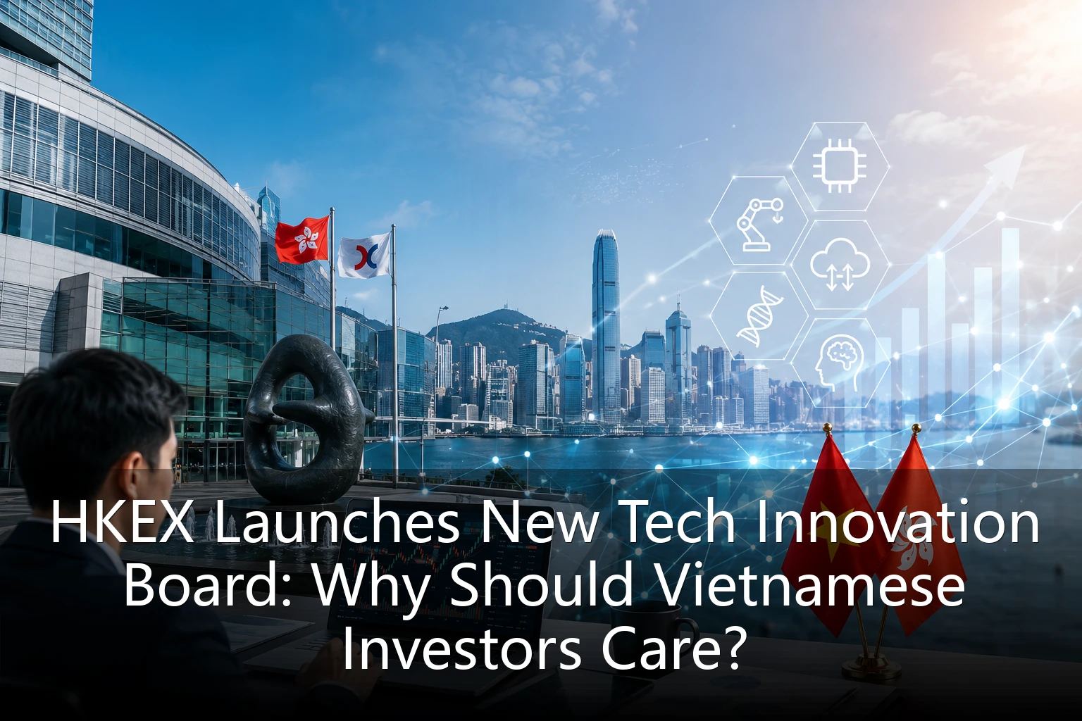HKEX Launches New Tech Innovation Board: Why Should Vietnamese Investors Care?
