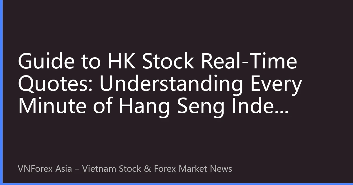 Guide to HK Stock Real-Time Quotes: Understanding Every Minute of Hang Seng Index Fluctuations