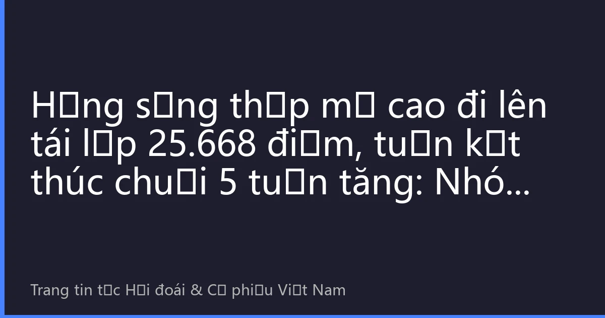 Hằng sống thấp mở cao đi lên tái lập 25.668 điểm, tuần kết thúc chuỗi 5 tuần tăng: Nhóm Pharmaron và AI mô hình lớn bùng nổ, Hồng Kông chờ tín hiệu phá vỡ