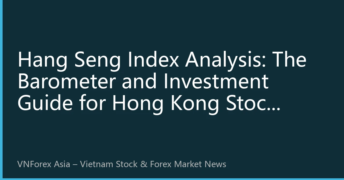 Hang Seng Index Analysis: The Barometer and Investment Guide for Hong Kong Stock Market