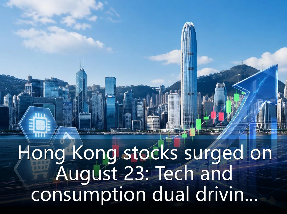Hong Kong stocks surged on August 23: Tech and consumption dual driving forces, southbound funds continued to flow in, reaching a weekly high